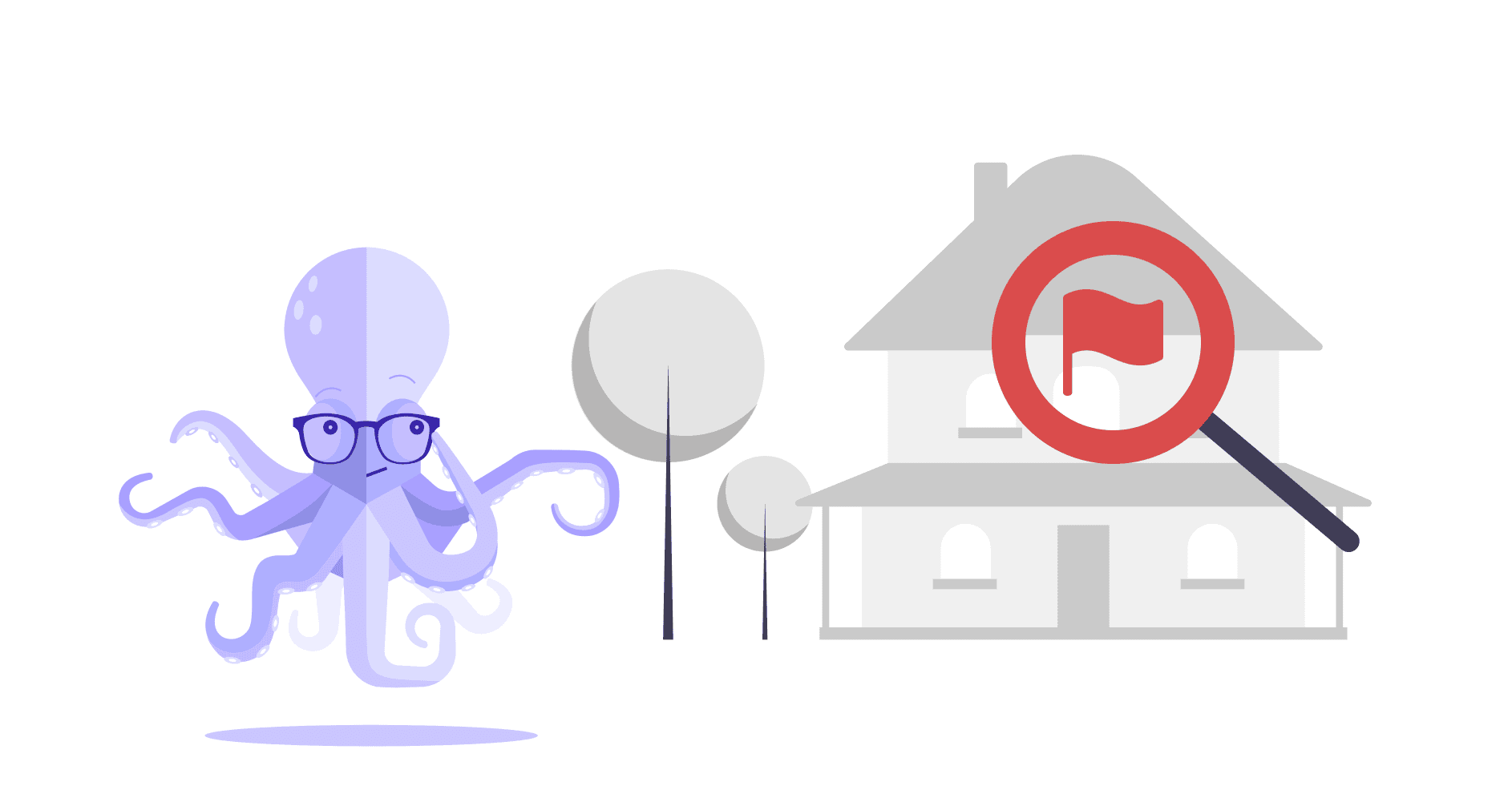 Eli Octopus is looking at a house and a magnifying glass shows a red flag