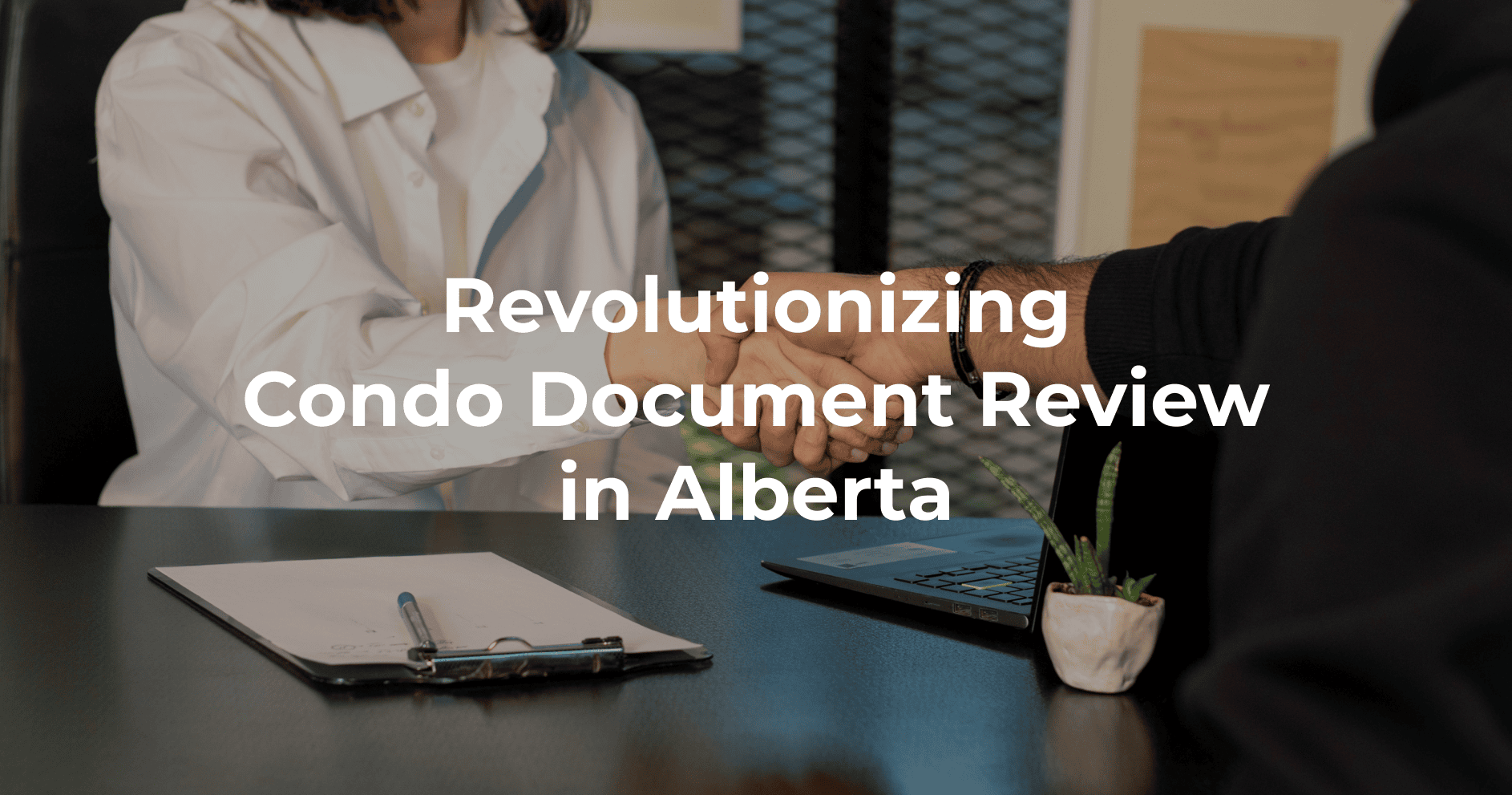 Handshake of two people. Text "Revolutionizing Condo Document Review in Alberta"