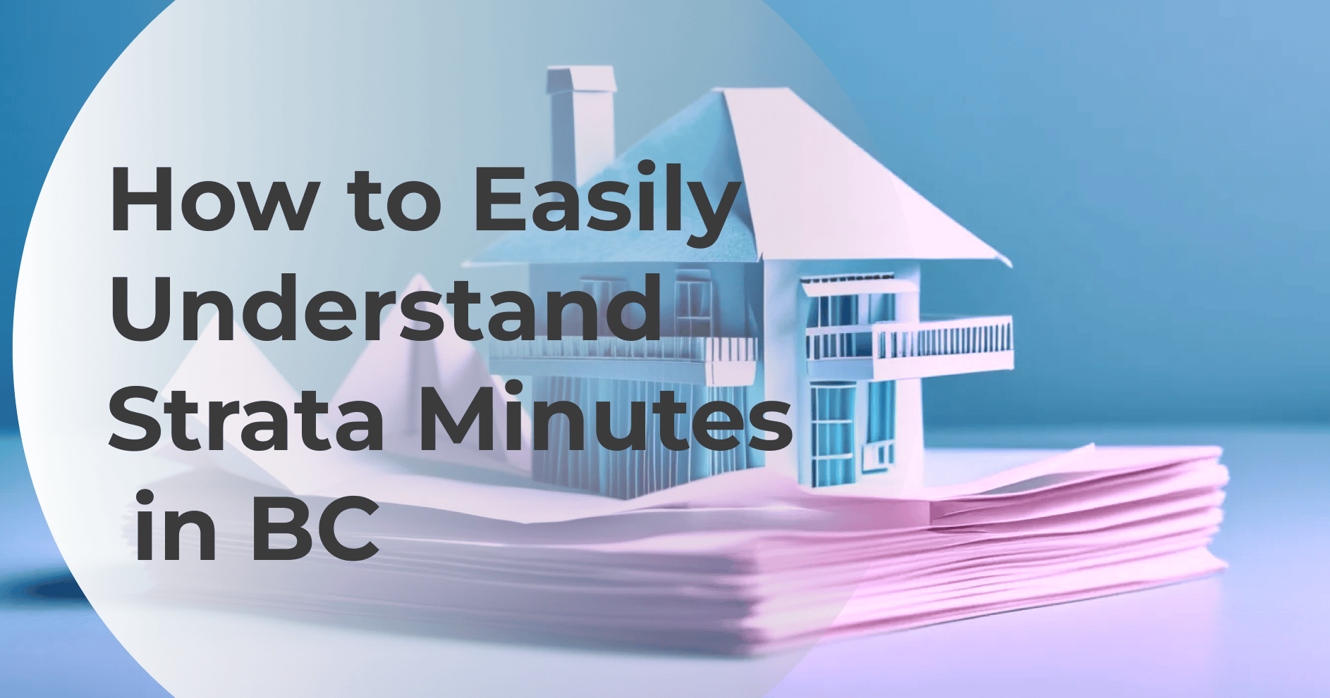 A stack of documents and origami house. Text: How to Easily Understand Strata Minutes in BC